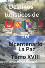 Destinos turisticos de Bolivia del bicentenario La Paz Tomo XVIII af Marcos Dubravcic