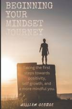 Beginning Your Mindset Journey af William George