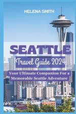 Seattle Travel Guide 2024 af Helena Smith