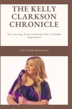 The Kelly Clarkson Chronicle af Fletcher Bacchus