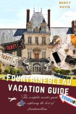 Fontainebleau Vacation Guide af Mercy Davis