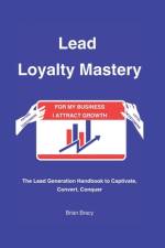 Lead Loyalty Mastery af Brian Bracy