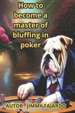 How to Become a Master of Bluffing in Poker af Jimmy Fajardo