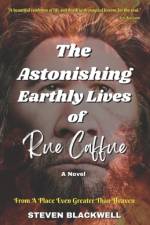 The Astonishing Earthly Lives of Rue Caffue af Steven Blackwell