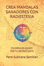Crea Mandalas Sanadores Con Radiestesia af Pere Subirana Samitier