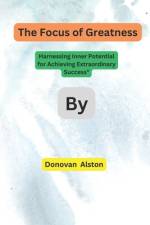 The Focus of Greatness af Donovan Alston