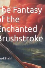 The Fantasy of the Enchanted Brushstroke af Fahad Shaikh