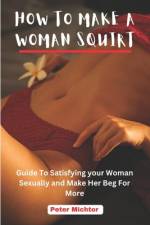 How to Make a Woman Squirt af Peter Michtor