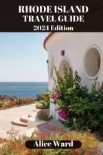 Rhode Island Travel Guide 2024 af Alice Ward