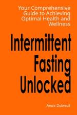 Intermittent Fasting Unlocked af Anais Dubreuil