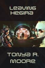 Leaving Hegira af Tonya Moore
