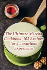 The Ultimate Matcha Cookbook af The Fisherman's Wharf Nii