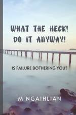 What The Heck! Do It Anyway! af M Ngaihlian