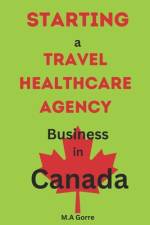 Starting a Travel Healthcare Agency Business in Canada af Michael Gorre