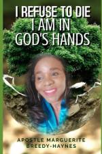 I Refuse to Die I Am in God's Hands af Marguerite Breedy-Haynes