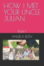 How I Met Your Uncle Julian af Angela Ruth