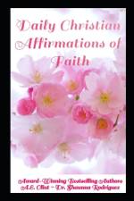 Daily Christian Affirmations of Faith af A E Clint
