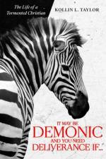 It May Be DEMONic AND You Need Deliverance IF... af Kollin L Taylor