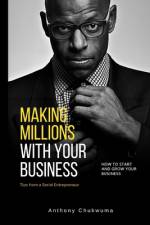 Making Millions With Your Business af Anthony Chukwuma
