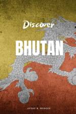 Discover Bhutan af Avery B Hodges