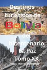 Destinos turisticos de Bolivia del bicentenario La Paz Tomo XX af Marcos Dubravcic