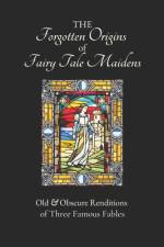 The Forgotten Origins of Fairy Tale Maidens af Charlotte-Rose De Caumont De La Force