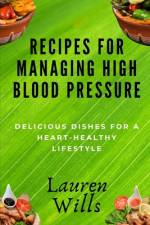 Recipes for Managing High Blood Pressure af Lauren Wills