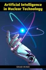 Artificial Intelligence in Nuclear Technology af Shah Rukh