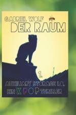 Der Raum - Auxiliary Storage I.Q - Ein KPOP Thriller af Gabriel Wolf