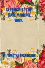 13 Principles That Make Marriage Work af Timothy Kessington