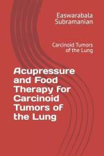 Acupressure and Food Therapy for Carcinoid Tumors of the Lung af Easwarabala Subramanian
