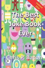The Best Joke Book Ever af Chris P Bacon