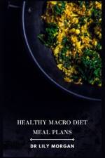 Healthy Macro Diet Meal Plans af Lily Morgan