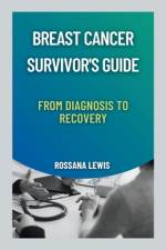 Breast Cancer Survivor's Guide af Rossana Lewis