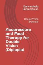 Acupressure and Food Therapy for Double Vision (Diplopia) af Easwarabala Subramanian