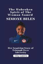 The Unbroken Spirit of The Woman Named Simone Biles af Inky Castro