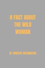 8 Facts about the Wild Woman af Timothy Kessington