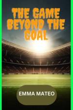 The Game Beyound the Goal af Emma Mateo