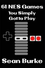 61 NES Games You Simply Gotta Play af Sean Burke
