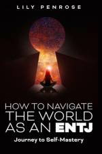 How to navigate the world as an ENTJ af Lily Penrose