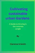 Cultivating sustainable urban Gardens By Clarence S.Smit af Clarence S Smit