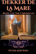 The Chronicles of Dekker De La Mare Volume 3 af Peter Servidio