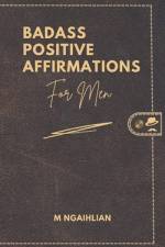 Badass Positive Affirmations For Men af M Ngaihlian