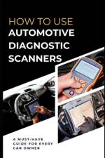 How To Use Automotive Diagnostic Scanners af Maxwell Rivers