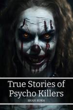True Stories of Psycho Killers af Shah Rukh