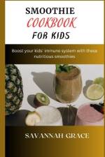 Smoothie Cookbook for Kids af Savannah Grace