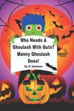 Who Needs A Ghoulash With Guts? Manny Ghoulash Does! af R Salamone