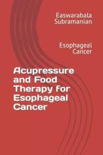 Acupressure and Food Therapy for Esophageal Cancer af Easwarabala Subramanian