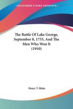 The Battle Of Lake George, September 8, 1755, And The Men Who Won It (1910) af Henry T. Blake
