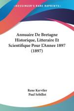 Annuaire De Bretagne Historique, Litteraire Et Scientifique Pour L'Annee 1897 (1897) af Rene Kerviler